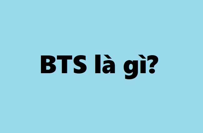 BTS là gì? BTS là từ viết tắt tiếng Anh nào? Định nghĩa