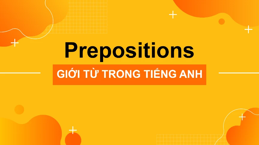 Ngữ pháp tiếng Anh: Giới từ trong tiếng Anh và bài tập