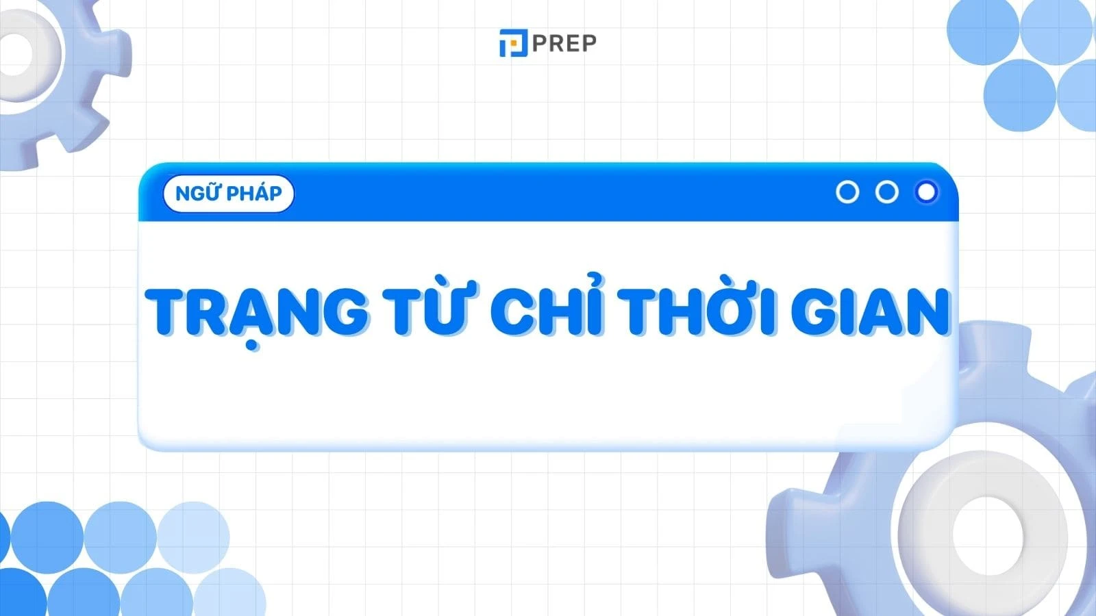 Kiến thức về trạng từ chỉ thời gian tiếng Anh (Adverbs of time) đầy đủ