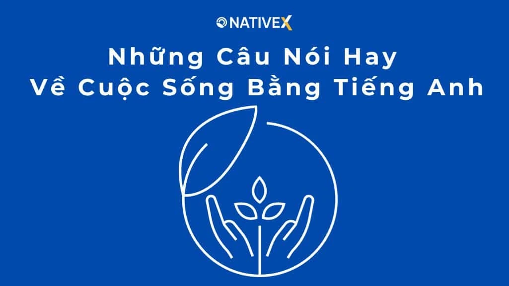 Những Câu Nói Hay Về Cuộc Sống Bằng Tiếng Anh