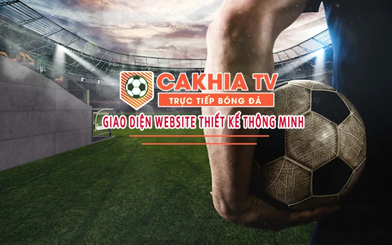 Kênh Trực Tiếp Bóng Đá Cakhia TV - Xem Trực Tuyến tiếng Việt