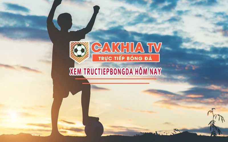 Kênh Trực Tiếp Bóng Đá Cakhia TV - Xem Trực Tuyến tiếng Việt