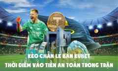 Kèo Chẵn Lẻ Bàn Kubet: Thời Điểm Vào Tiền An Toàn Trong Trận